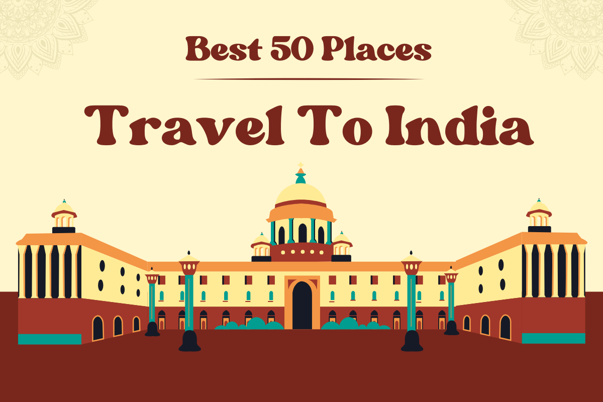You are currently viewing 50 Best Places To Visit in India